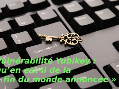 vulnerabilite-yubikey-quen-est-il-de-la-fin-du-monde-annoncee