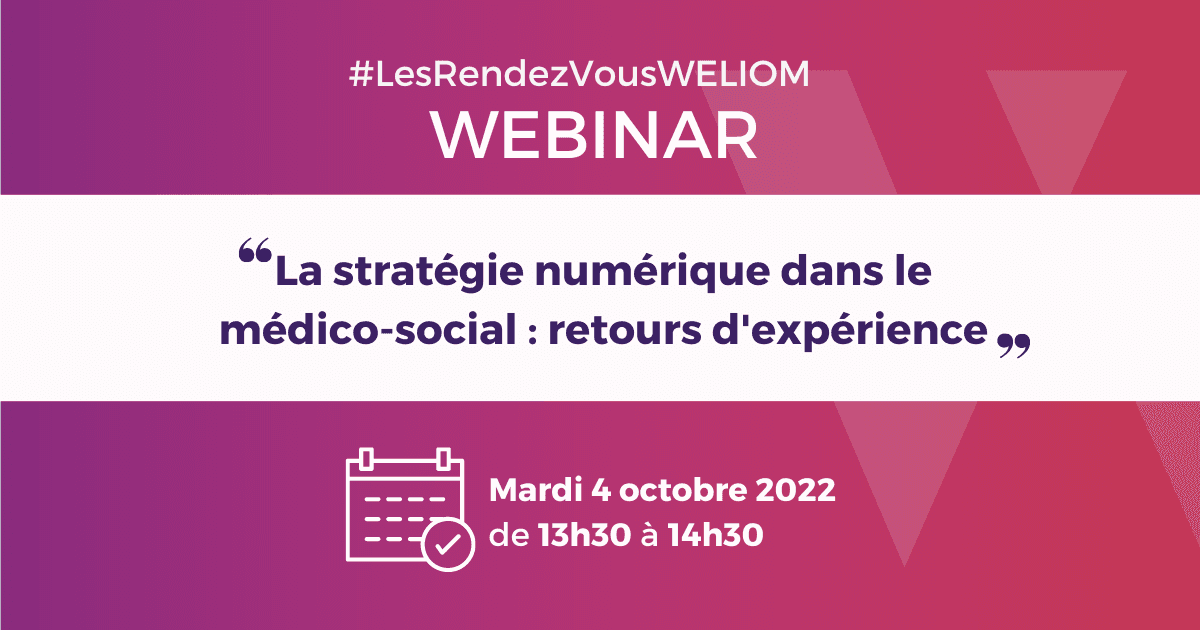 Illustration Webinar : La stratégie numérique dans le médico-social : Retours d’expérience | #Lesrendez-vousWELIOM : mardi 4 octobre 2022