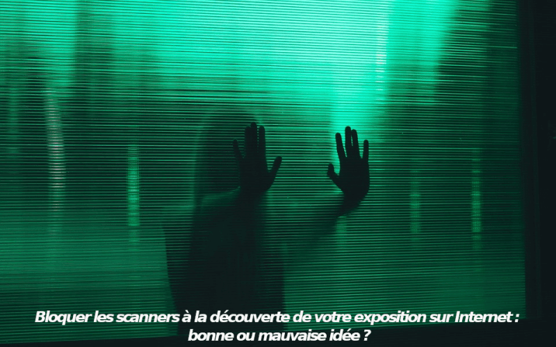 Illustration Bloquer les scanners à la découverte de votre exposition sur Internet : bonne ou mauvaise idée ?
