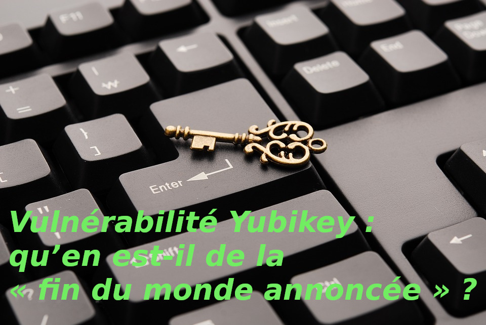 vulnerabilite-yubikey-quen-est-il-de-la-fin-du-monde-annoncee